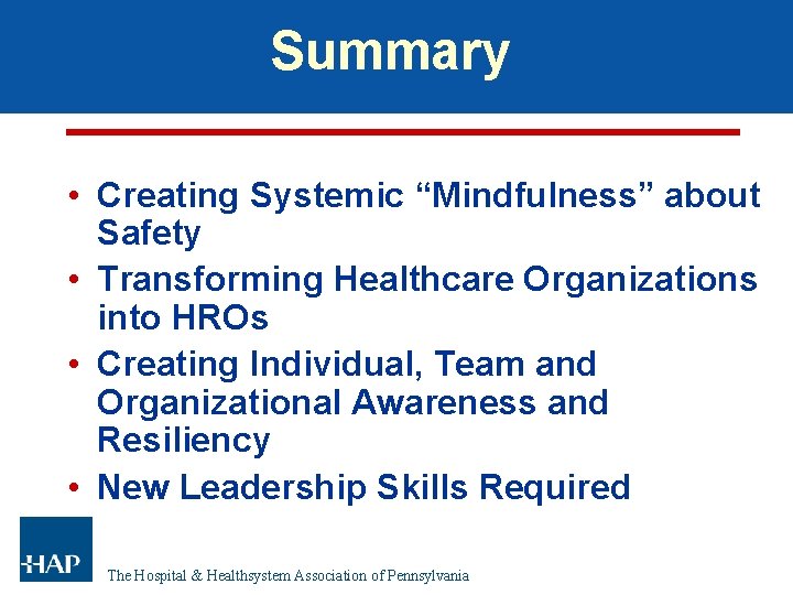 Summary • Creating Systemic “Mindfulness” about Safety • Transforming Healthcare Organizations into HROs • Summary • Creating Systemic “Mindfulness” about Safety • Transforming Healthcare Organizations into HROs •
