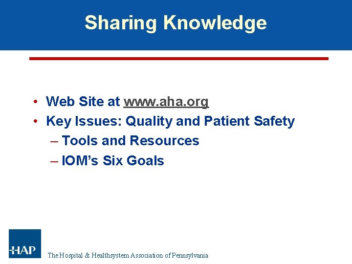 Sharing Knowledge • Web Site at www. aha. org • Key Issues: Quality and Sharing Knowledge • Web Site at www. aha. org • Key Issues: Quality and