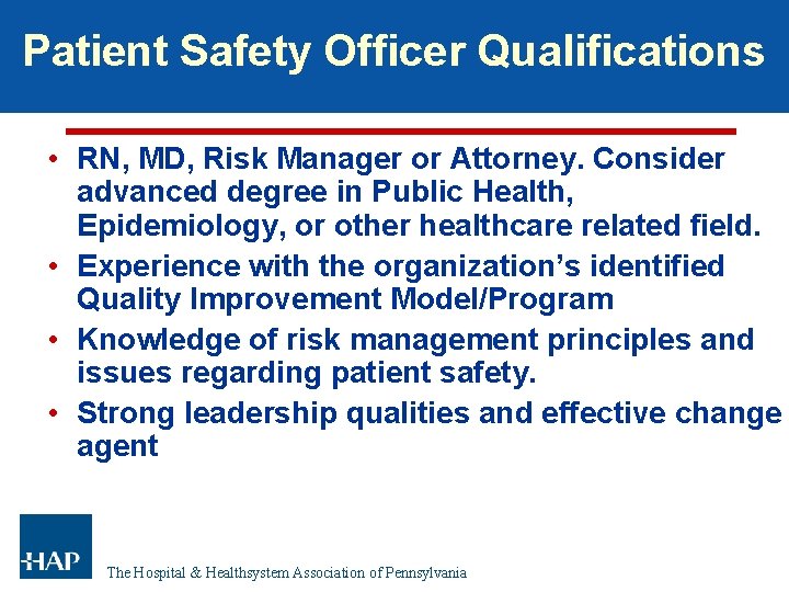 Patient Safety Officer Qualifications • RN, MD, Risk Manager or Attorney. Consider advanced degree Patient Safety Officer Qualifications • RN, MD, Risk Manager or Attorney. Consider advanced degree