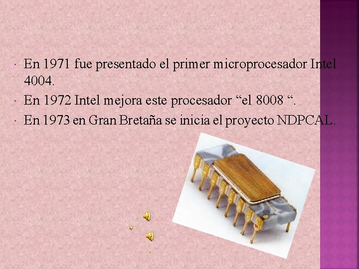  En 1971 fue presentado el primer microprocesador Intel 4004. En 1972 Intel mejora