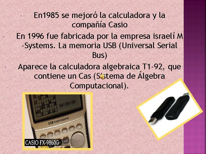 En 1985 se mejoró la calculadora y la compañía Casio En 1996 fue fabricada