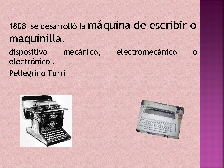  1808 se desarrolló la máquina de escribir o maquinilla. dispositivo mecánico, electrónico. Pellegrino