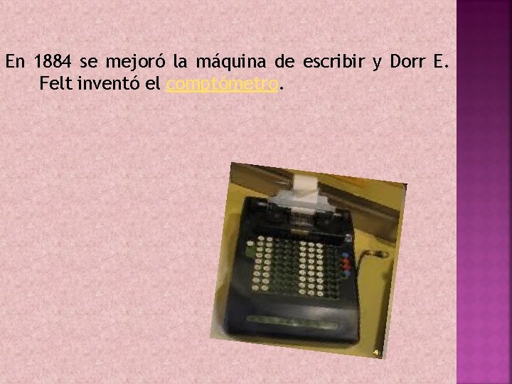 En 1884 se mejoró la máquina de escribir y Dorr E. Felt inventó el En 1884 se mejoró la máquina de escribir y Dorr E. Felt inventó el