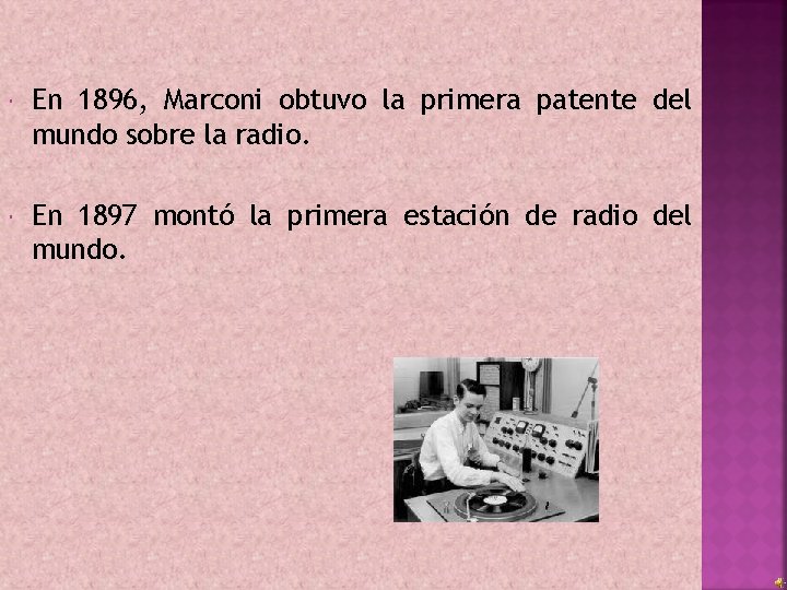  En 1896, Marconi obtuvo la primera patente del mundo sobre la radio. En