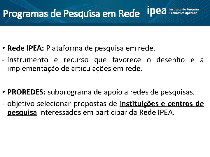 Programas de Pesquisa em Rede • Rede IPEA: Plataforma de pesquisa em rede. -