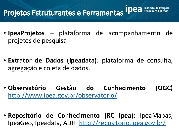 Projetos Estruturantes e Ferramentas • Ipea. Projetos – plataforma de acompanhamento de projetos de