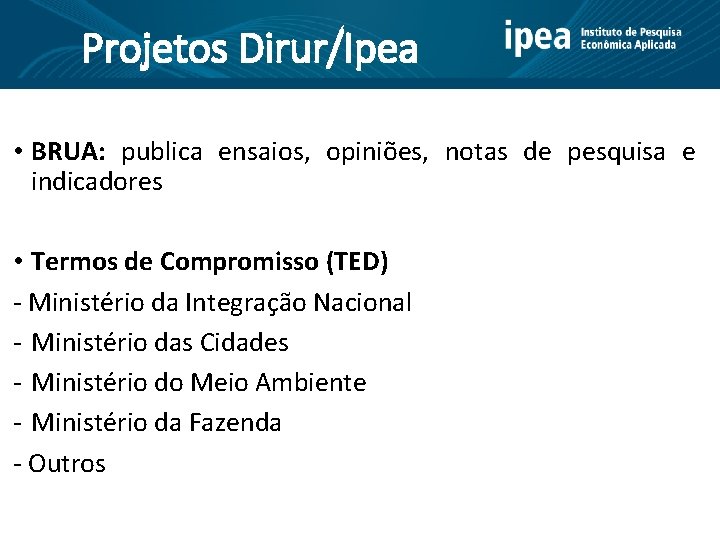Projetos Dirur/Ipea • BRUA: publica ensaios, opiniões, notas de pesquisa e indicadores • Termos