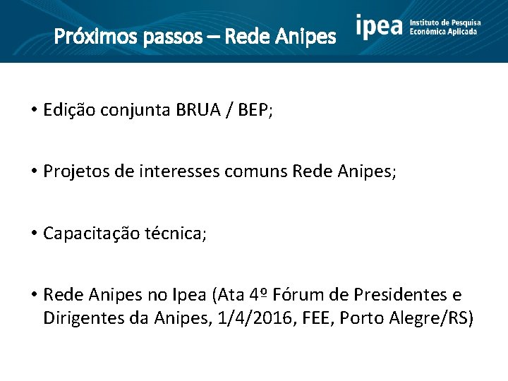 Próximos passos – Rede Anipes • Edição conjunta BRUA / BEP; • Projetos de