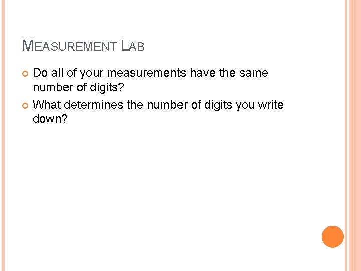 MEASUREMENT LAB Do all of your measurements have the same number of digits? What