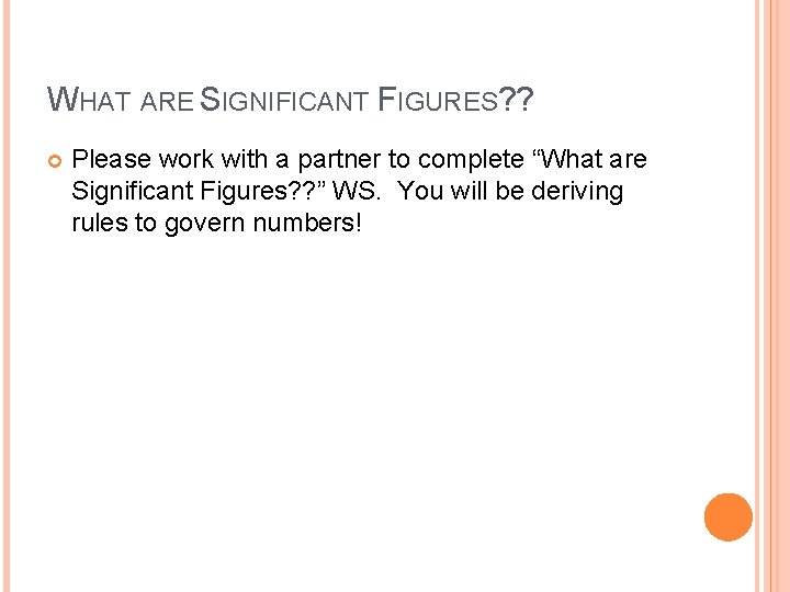 WHAT ARE SIGNIFICANT FIGURES? ? Please work with a partner to complete “What are