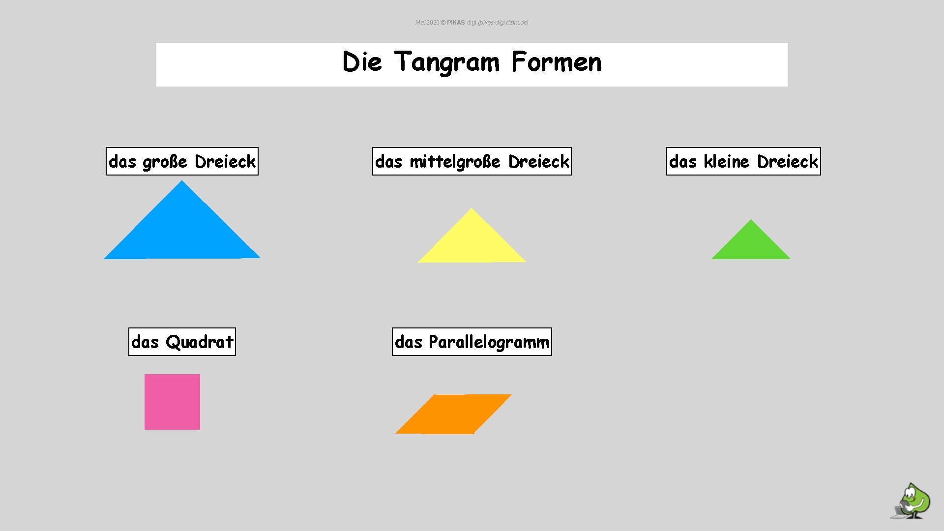 Mai 2020 © PIKAS digi (pikas-digi. dzlm. de) Die Tangram Formen das große Dreieck