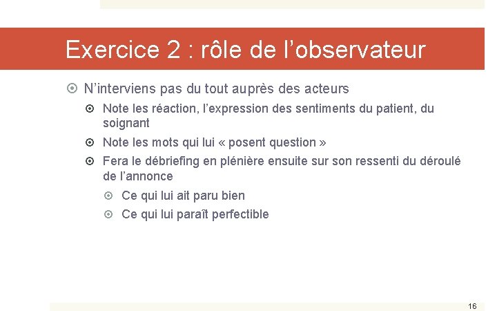 Exercice 2 : rôle de l’observateur N’interviens pas du tout auprès des acteurs Note