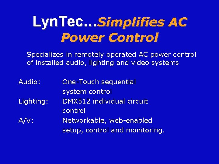 Lyn. Tec…Simplifies AC Power Control Specializes in remotely operated AC power control of installed