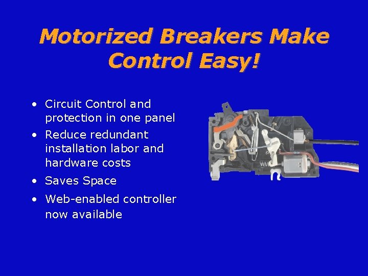 Motorized Breakers Make Control Easy! • Circuit Control and protection in one panel •