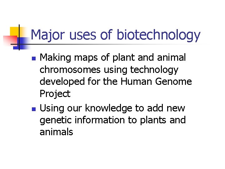 Major uses of biotechnology n n Making maps of plant and animal chromosomes using