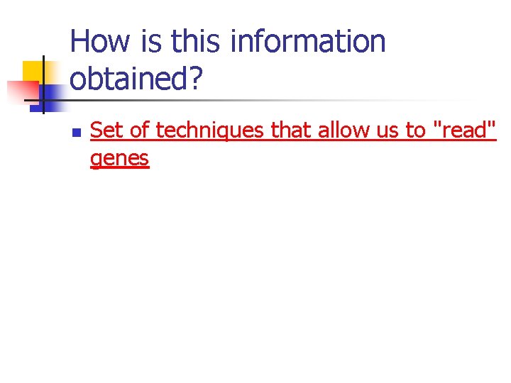 How is this information obtained? n Set of techniques that allow us to "read"