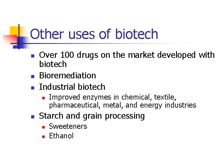 Other uses of biotech n n n Over 100 drugs on the market developed