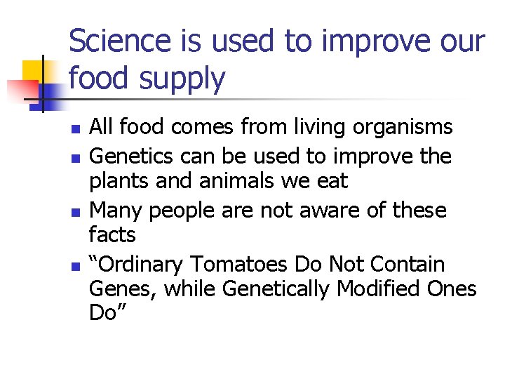 Science is used to improve our food supply n n All food comes from