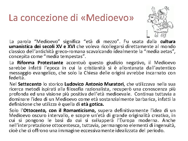 La concezione di «Medioevo» La parola “Medioevo” significa “età di mezzo”. Fu usata dalla