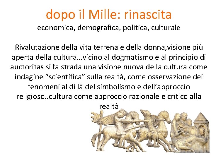 dopo il Mille: rinascita economica, demografica, politica, culturale Rivalutazione della vita terrena e della