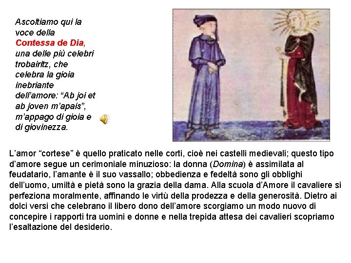 Ascoltiamo qui la voce della Contessa de Dia, una delle più celebri trobairitz, che