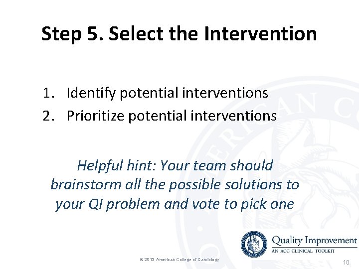 Step 5. Select the Intervention 1. Identify potential interventions 2. Prioritize potential interventions Helpful Step 5. Select the Intervention 1. Identify potential interventions 2. Prioritize potential interventions Helpful