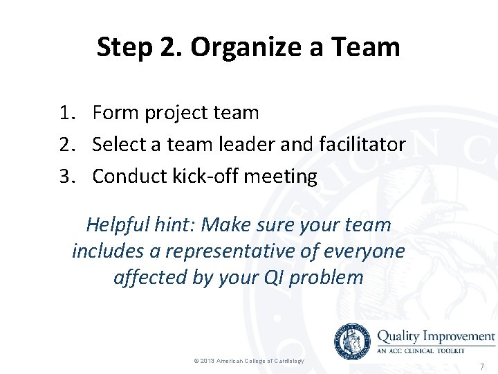 Step 2. Organize a Team 1. Form project team 2. Select a team leader Step 2. Organize a Team 1. Form project team 2. Select a team leader