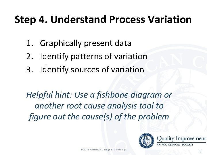 Step 4. Understand Process Variation 1. Graphically present data 2. Identify patterns of variation Step 4. Understand Process Variation 1. Graphically present data 2. Identify patterns of variation