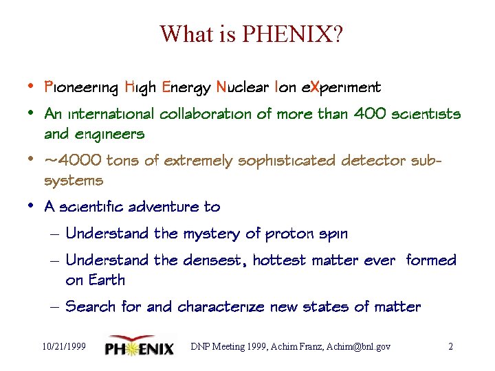 What is PHENIX? • Pioneering High Energy Nuclear Ion e. Xperiment • An international