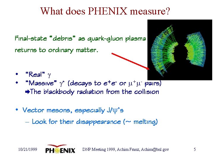 What does PHENIX measure? • Hadrons Final-state “debris” as quark-gluon plasma returns to ordinary