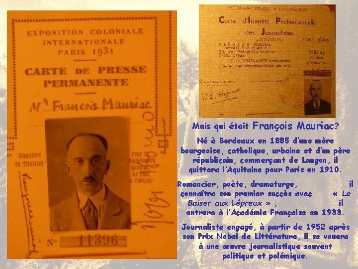 Mais qui était François Mauriac? Né à Bordeaux en 1885 d’une mère bourgeoise, catholique,