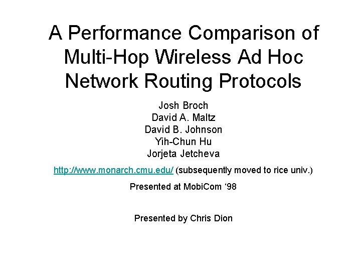 A Performance Comparison of Multi-Hop Wireless Ad Hoc Network Routing Protocols Josh Broch David