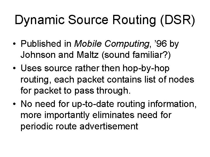 Dynamic Source Routing (DSR) • Published in Mobile Computing, ’ 96 by Johnson and