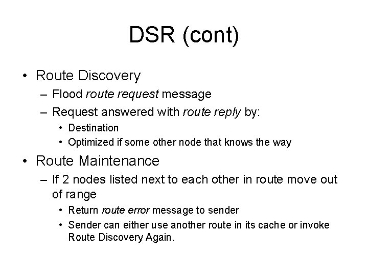DSR (cont) • Route Discovery – Flood route request message – Request answered with