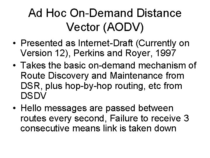 Ad Hoc On-Demand Distance Vector (AODV) • Presented as Internet-Draft (Currently on Version 12),