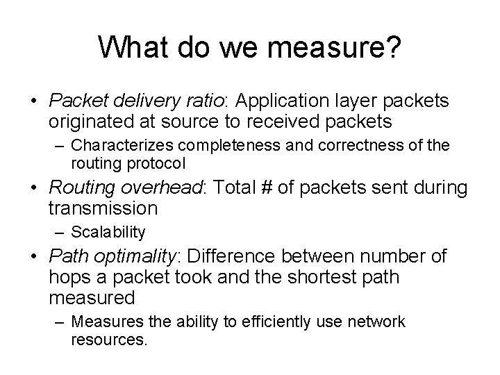 What do we measure? • Packet delivery ratio: Application layer packets originated at source