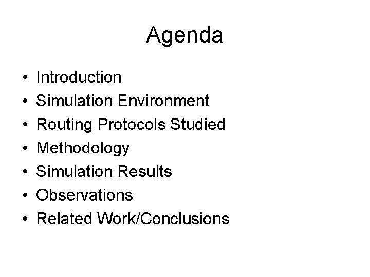 Agenda • • Introduction Simulation Environment Routing Protocols Studied Methodology Simulation Results Observations Related