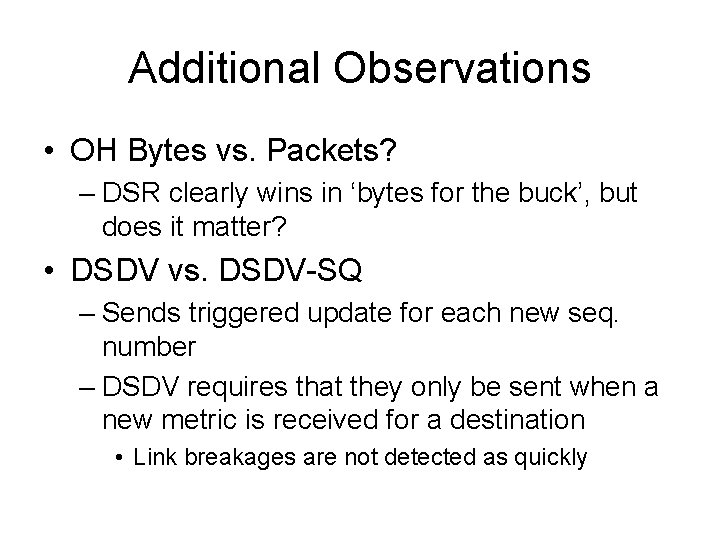 Additional Observations • OH Bytes vs. Packets? – DSR clearly wins in ‘bytes for