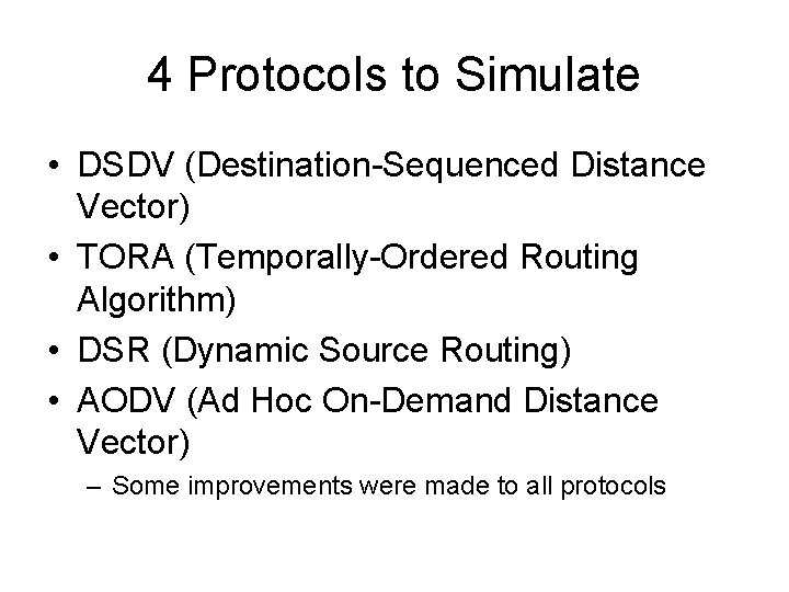4 Protocols to Simulate • DSDV (Destination-Sequenced Distance Vector) • TORA (Temporally-Ordered Routing Algorithm)