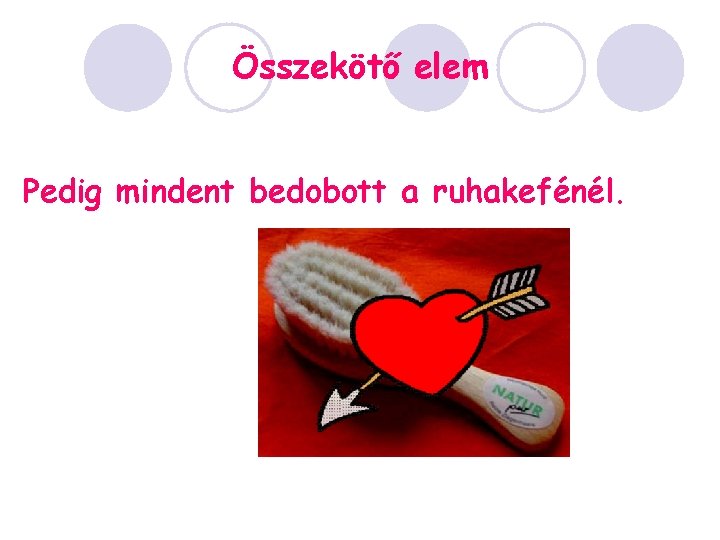 Összekötő elem Pedig mindent bedobott a ruhakefénél. 