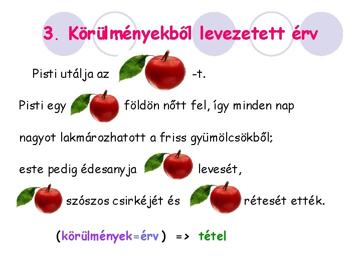 3. Körülményekből levezetett érv Pisti utálja az Pisti egy -t. földön nőtt fel, így