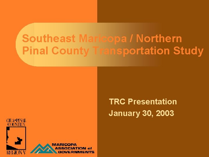 Southeast Maricopa / Northern Pinal County Transportation Study TRC Presentation January 30, 2003 