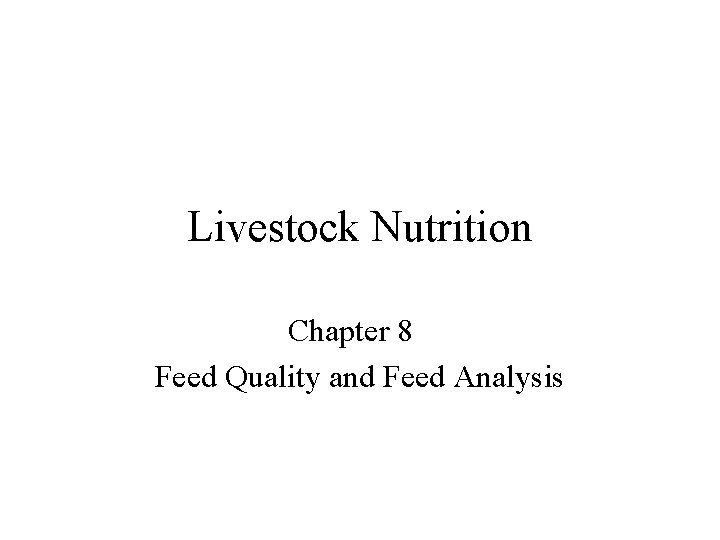 Livestock Nutrition Chapter 8 Feed Quality and Feed Analysis 