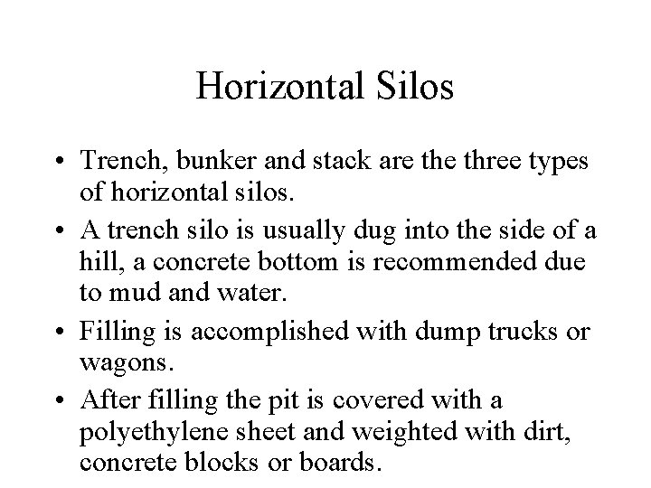 Horizontal Silos • Trench, bunker and stack are three types of horizontal silos. •