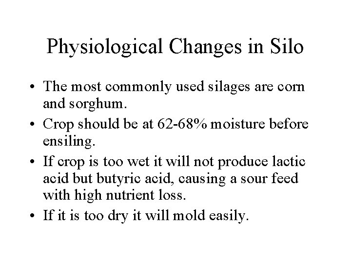 Physiological Changes in Silo • The most commonly used silages are corn and sorghum.