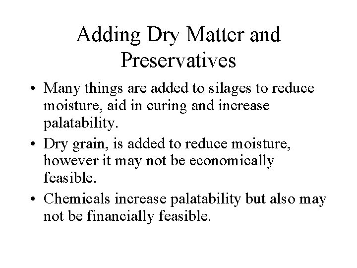 Adding Dry Matter and Preservatives • Many things are added to silages to reduce