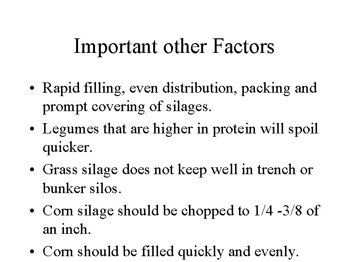 Important other Factors • Rapid filling, even distribution, packing and prompt covering of silages.