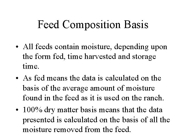 Feed Composition Basis • All feeds contain moisture, depending upon the form fed, time