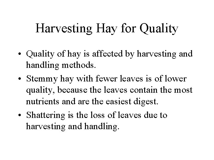 Harvesting Hay for Quality • Quality of hay is affected by harvesting and handling