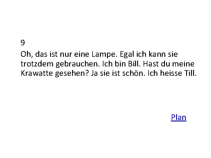 9 Oh, das ist nur eine Lampe. Egal ich kann sie trotzdem gebrauchen. Ich